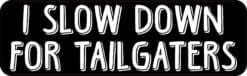 I Slow Down For Tailgaters Magnet