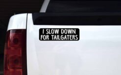 I Slow Down For Tailgaters Magnet