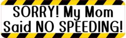 Sorry My Mom Said No Speeding Sticker