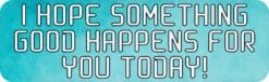 Hope Something Good Happens Magnet