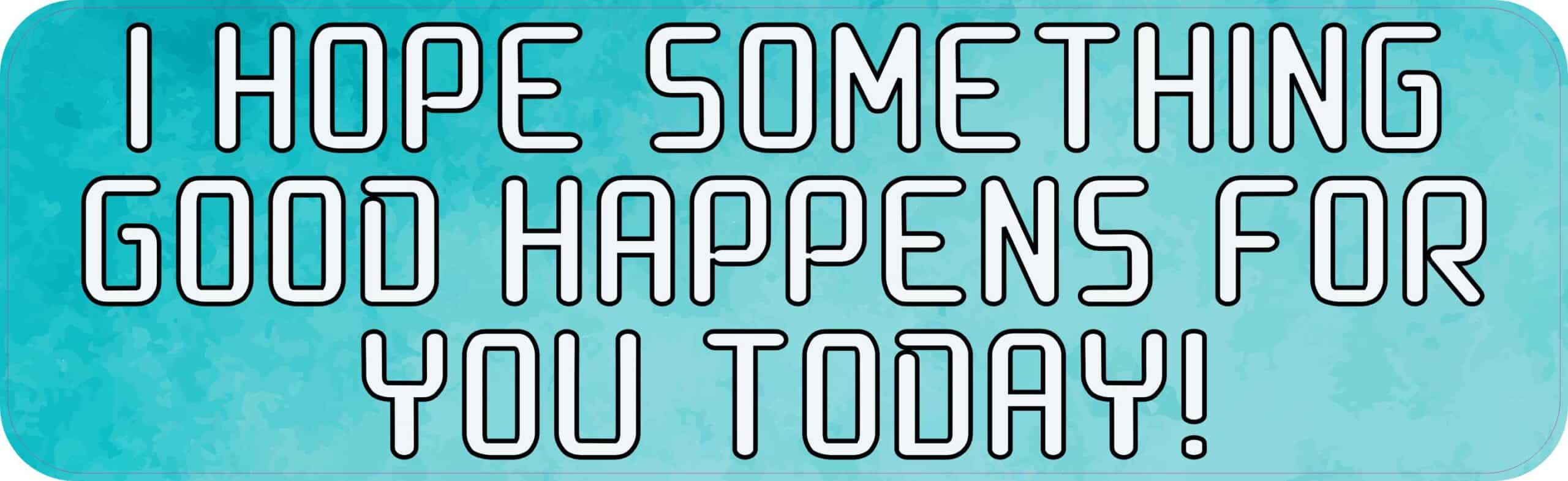 Hope Something Good Happens Magnet