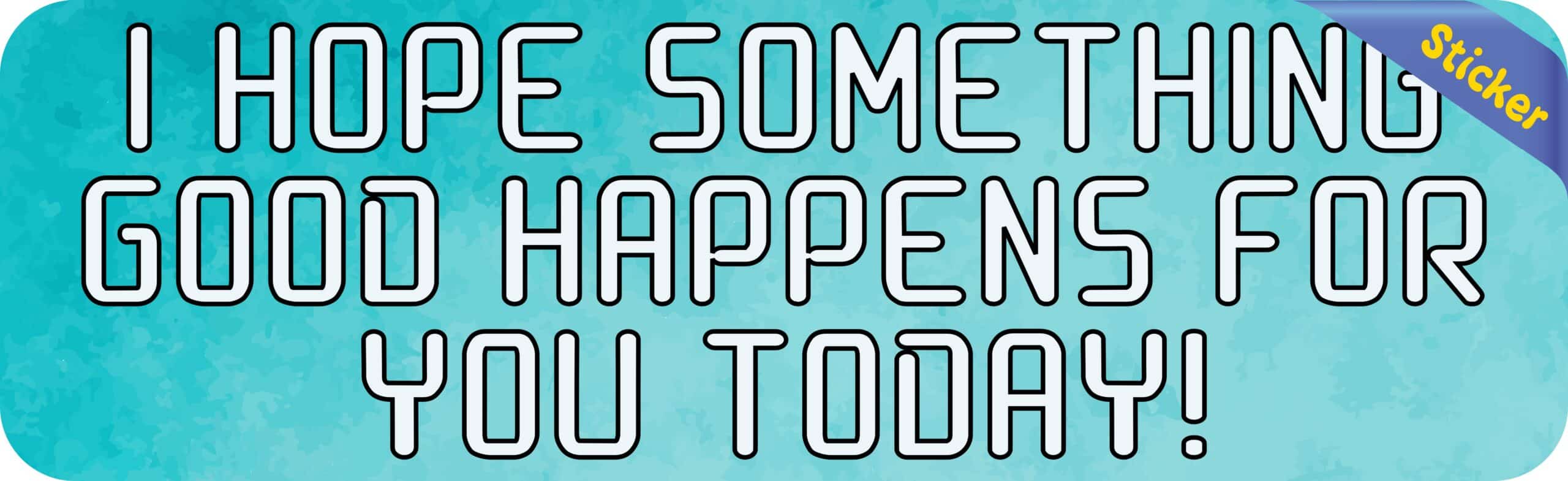 StickerTalk Hope Something Good Happens Sticker, 10 inches x 3 inches