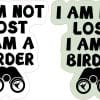 I Am Not Lost I Am a Birder Stickers