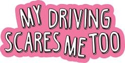 My Driving Scares Me Too Sticker