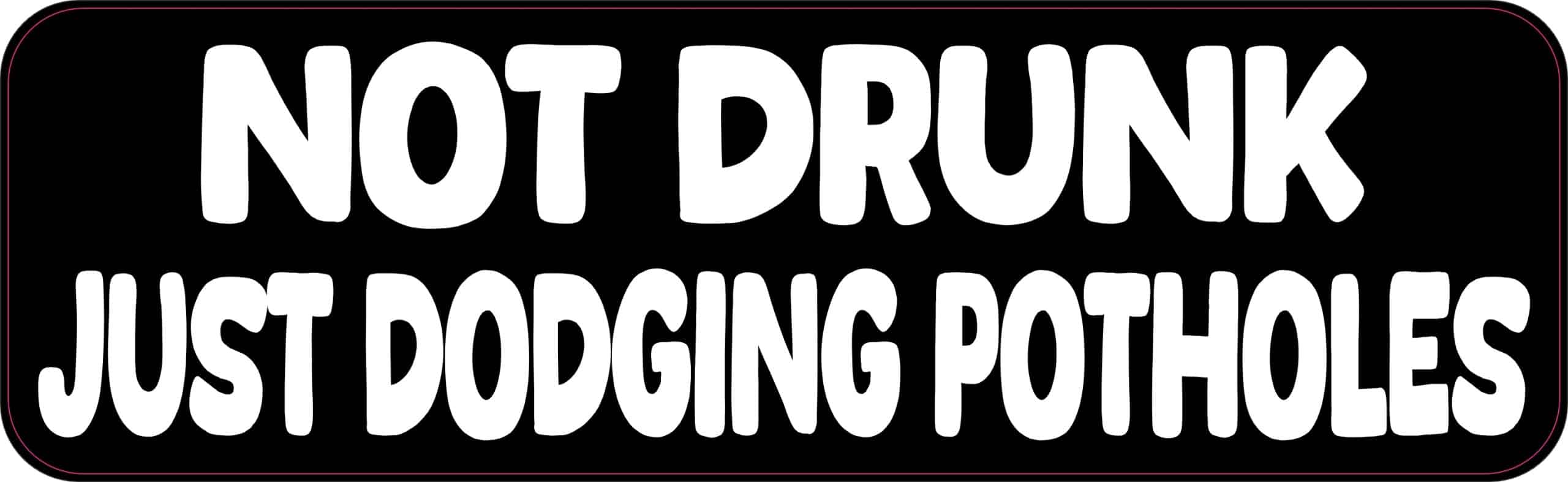 StickerTalk Not Drunk Just Dodging Potholes Vinyl Sticker, 10 inches by 3 inches