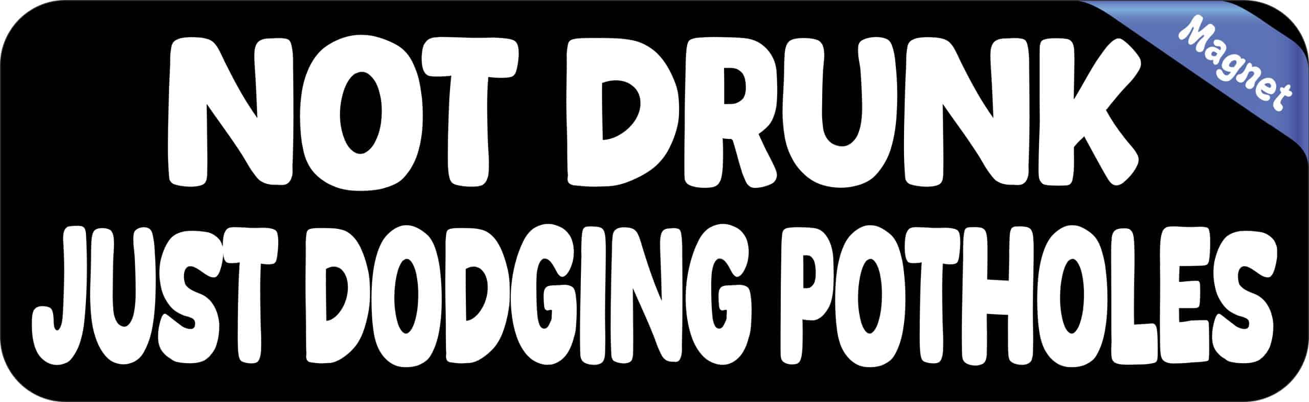 StickerTalk Not Drunk Just Dodging Potholes Magnet, 10 inches by 3 inches