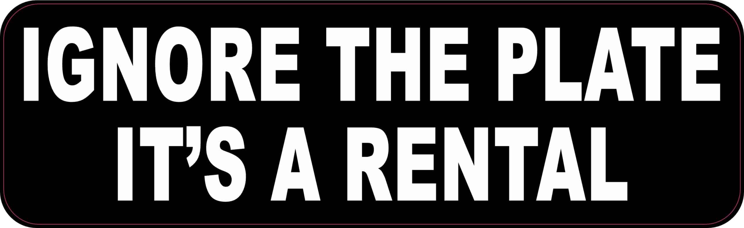 StickerTalk Ignore the Plate it’s a Rental Magnet, 10 inches by 3 inches