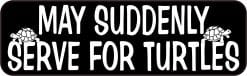 StickerTalk May Suddenly Serve for Turtles Magnet, 10 Inches by 3 Inches