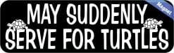 StickerTalk May Suddenly Serve for Turtles Magnet, 10 Inches by 3 Inches