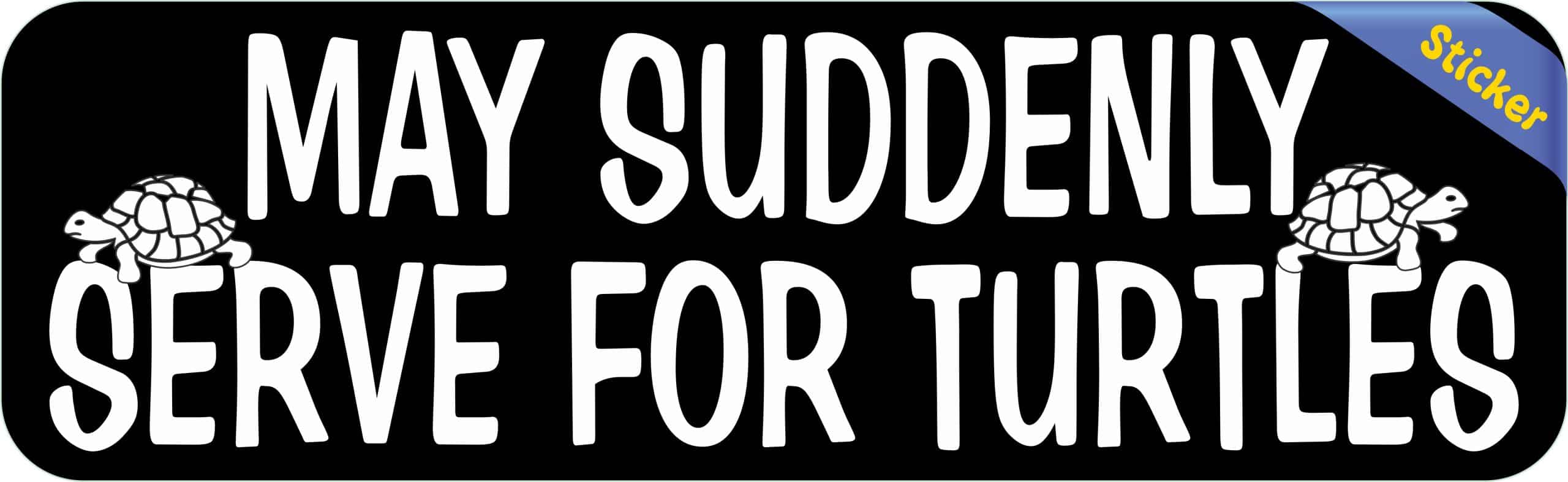 StickerTalk May Suddenly Serve for Turtles Sticker, 10 inches by 3 inches