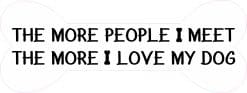StickerTalk More People I Meet Love My Dog Sticker, 8 Inches by 3 Inches