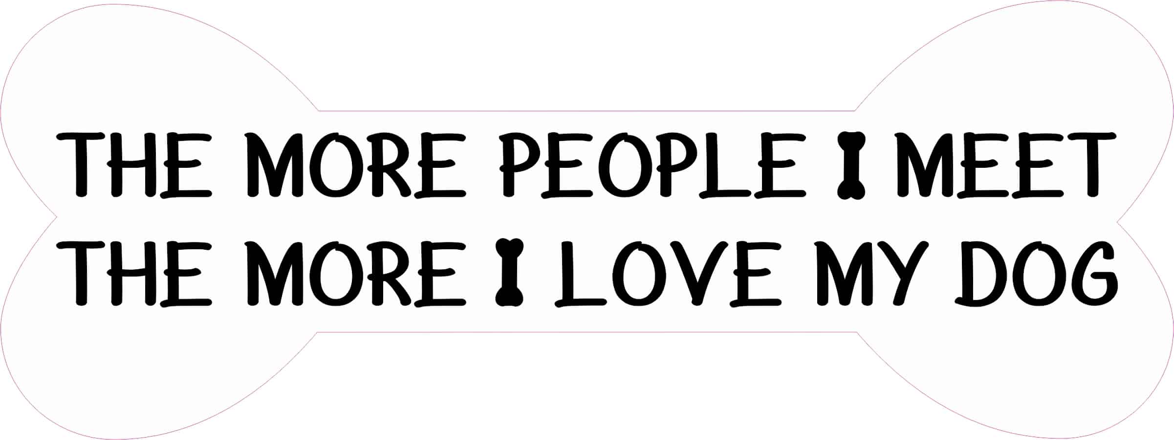 StickerTalk More People I Meet Love My Dog Sticker, 8 Inches by 3 Inches