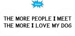 StickerTalk More People I Meet Love My Dog Sticker, 8 Inches by 3 Inches