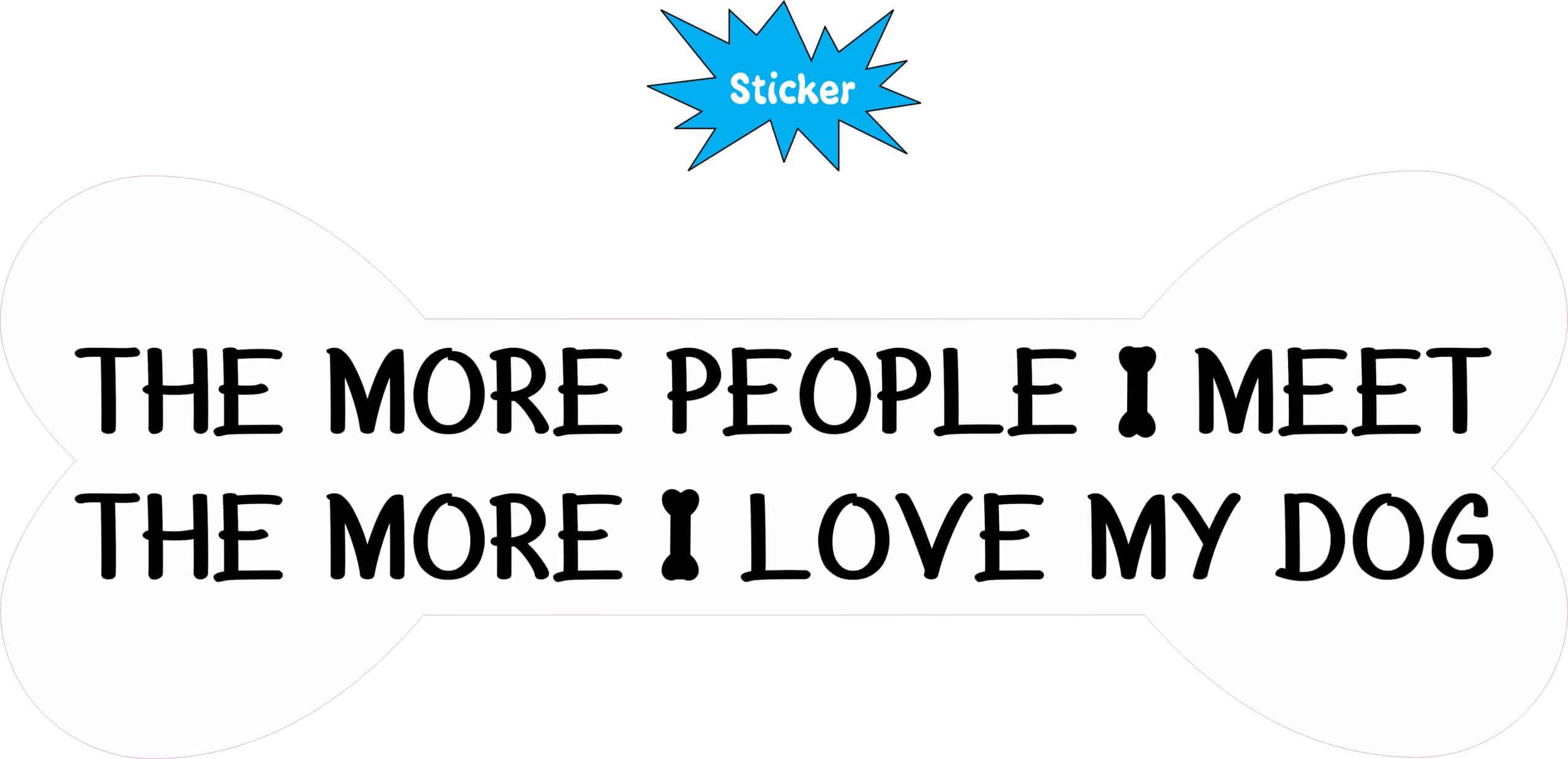 StickerTalk More People I Meet Love My Dog Sticker, 8 Inches by 3 Inches